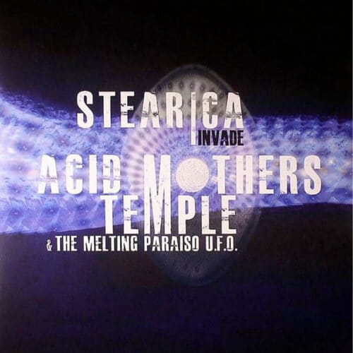 Stearica + Acid Mothers Temple - Stearica Invade AMT